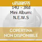 14U - 3Rd Mini Album: N.E.W.S cd musicale di 14U