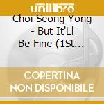 Choi Seong Yong - But It'Ll Be Fine (1St Single Album) cd