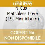 N.Cus - Matchless Love (1St Mini Album) cd
