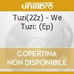 Tuzi(2Zz) - We Tuzi: (Ep) cd
