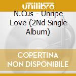N.Cus - Unripe Love (2Nd Single Album) cd