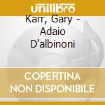 Karr, Gary - Adaio D'albinoni cd musicale di Karr, Gary