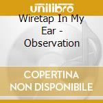 Wiretap In My Ear - Observation cd