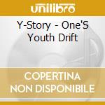 Y-Story - One'S Youth Drift cd musicale di Y