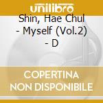 Shin, Hae Chul - Myself (Vol.2) - D cd