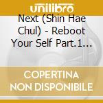 Next (Shin Hae Chul) - Reboot Your Self Part.1 (Best) - (2 Cd) cd