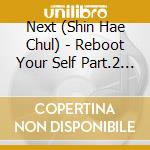 Next (Shin Hae Chul) - Reboot Your Self Part.2 (Best) - (2 Cd) cd