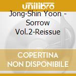 Jong-Shin Yoon - Sorrow Vol.2-Reissue cd