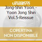 Jong-Shin Yoon - Yoon Jong Shin Vol.5-Reissue cd