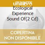 Ecological Experience Sound Of(2 Cd) cd