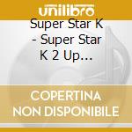 Super Star K - Super Star K 2 Up To 11 cd