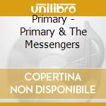 Primary - Primary & The Messengers cd