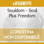 Souldom - Soul Plus Freedom cd musicale di Souldom