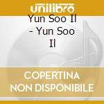 Yun Soo Il - Yun Soo Il cd musicale di Yun Soo Il