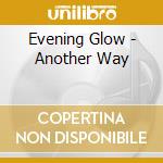 Evening Glow - Another Way cd