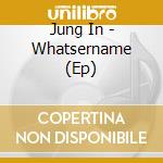 Jung In - Whatsername (Ep) cd