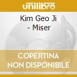 Kim Geo Ji - Miser cd musicale di Kim Geo Ji