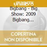 Bigbang - Big Show: 2009 Bigbang Concert Live Album cd musicale di Bigbang