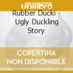 Rubber Ducki - Ugly Duckling Story cd