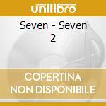 Seven - Seven 2 cd