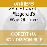 2Am - F.Scott Fitzgerald's Way Of Love
