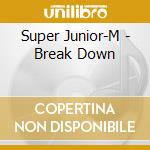 Super Junior-M - Break Down cd musicale di Super Junior