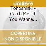 Tohoshinki - Catch Me -If You Wanna (Single Album) cd