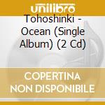 Tohoshinki - Ocean (Single Album) (2 Cd) cd musicale di Tohoshinki