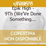 Epik High - 9Th (We'Ve Done Something Wonderful) cd musicale di Epik High