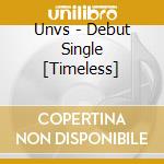 Unvs - Debut Single [Timeless] cd