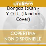 Dongkiz I:Kan - Y.O.U. (Random Cover) cd musicale