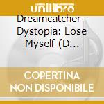 Dreamcatcher - Dystopia: Lose Myself (D Version) cd musicale