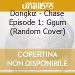 Dongkiz - Chase Episode 1: Ggum (Random Cover) cd musicale