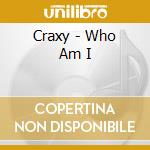Craxy - Who Am I cd