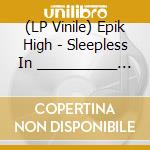 (LP Vinile) Epik High - Sleepless In __________ [Lp] (White Vinyl) vinile