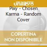 Pixy - Chosen Karma - Random Cover cd