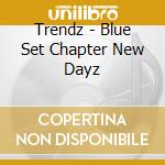 Trendz - Blue Set Chapter New Dayz cd