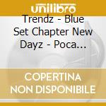 Trendz - Blue Set Chapter New Dayz - Poca Album Version cd