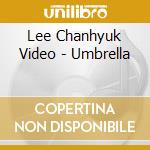 Lee Chanhyuk Video - Umbrella cd