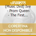 (Music Dvd) Ive - Prom Queen - The First Fan Concert [Edizione: Stati Uniti] (3 Dvd) cd