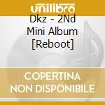 Dkz - 2Nd Mini Album [Reboot] cd