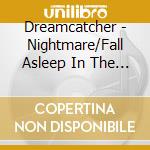 Dreamcatcher - Nightmare/Fall Asleep In The Mirror cd