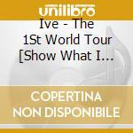Ive - The 1St World Tour [Show What I Have] Blu-Ray cd