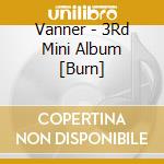 Vanner - 3Rd Mini Album [Burn] cd