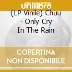 (LP Vinile) Chuu - Only Cry In The Rain vinile