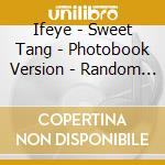 Ifeye - Sweet Tang - Photobook Version - Random Cover cd
