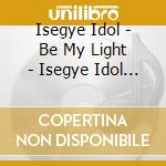 Isegye Idol - Be My Light - Isegye Idol Version cd