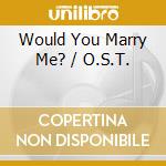 Would You Marry Me? / O.S.T. cd