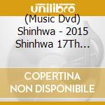 (Music Dvd) Shinhwa - 2015 Shinhwa 17Th Anniversary Concert [We] cd