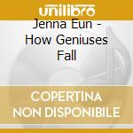 Jenna Eun - How Geniuses Fall cd